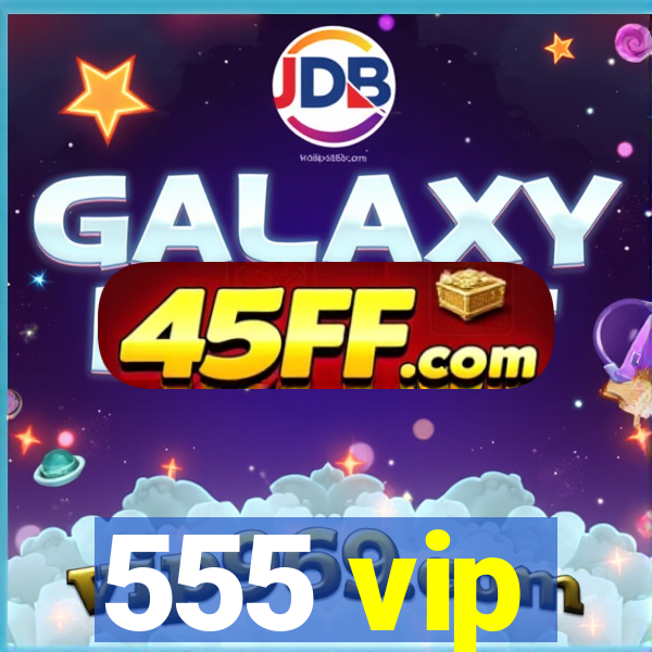 555 vip